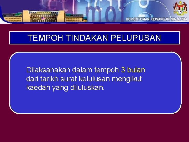 TEMPOH TINDAKAN PELUPUSAN Dilaksanakan dalam tempoh 3 bulan dari tarikh surat kelulusan mengikut kaedah