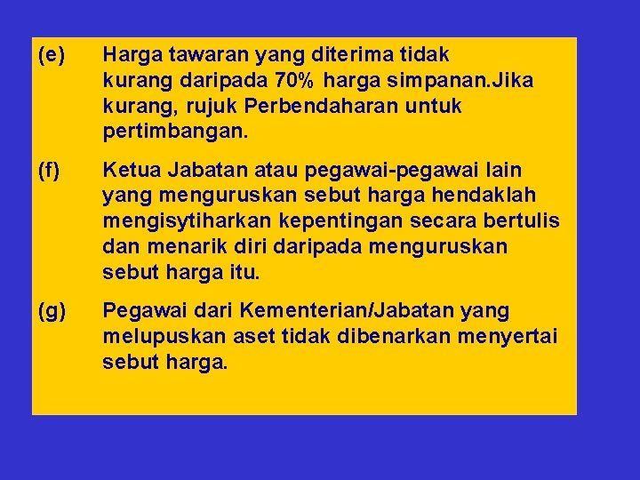 (e) Harga tawaran yang diterima tidak kurang daripada 70% harga simpanan. Jika kurang, rujuk