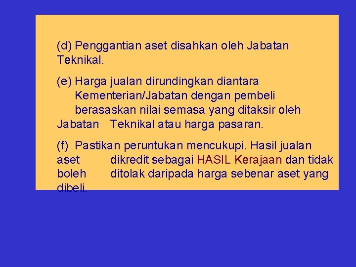 (d) Penggantian aset disahkan oleh Jabatan Teknikal. (e) Harga jualan dirundingkan diantara Kementerian/Jabatan dengan