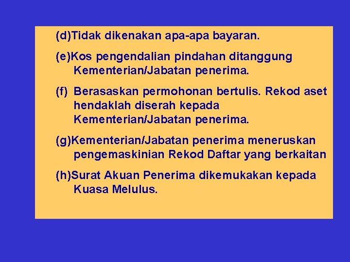 (d)Tidak dikenakan apa-apa bayaran. (e)Kos pengendalian pindahan ditanggung Kementerian/Jabatan penerima. (f) Berasaskan permohonan bertulis.