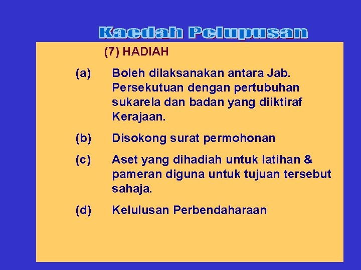 (7) HADIAH (a) Boleh dilaksanakan antara Jab. Persekutuan dengan pertubuhan sukarela dan badan yang