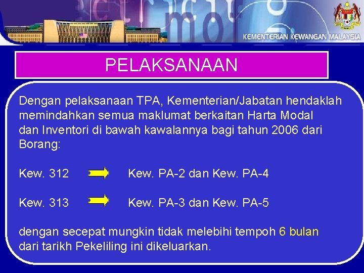 PELAKSANAAN Dengan pelaksanaan TPA, Kementerian/Jabatan hendaklah memindahkan semua maklumat berkaitan Harta Modal dan Inventori