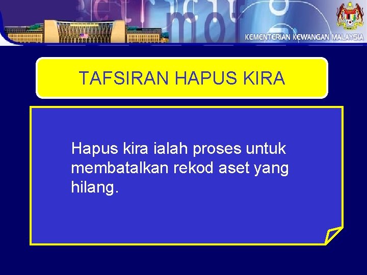 TAFSIRAN HAPUS KIRA Hapus kira ialah proses untuk membatalkan rekod aset yang hilang. 