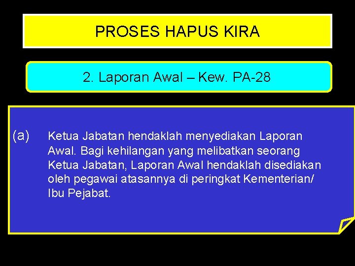 PROSES HAPUS KIRA 2. Laporan Awal – Kew. PA-28 (a) Ketua Jabatan hendaklah menyediakan