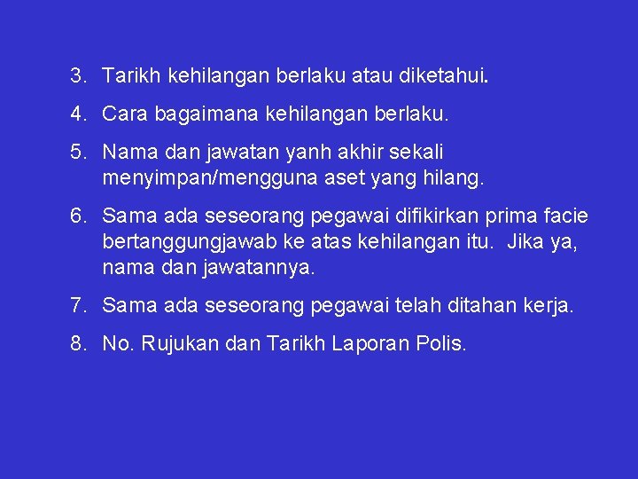 3. Tarikh kehilangan berlaku atau diketahui. 4. Cara bagaimana kehilangan berlaku. 5. Nama dan