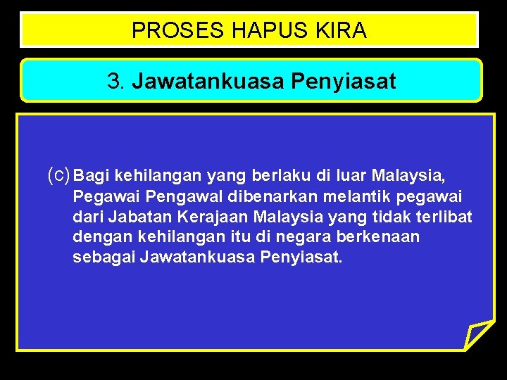 PROSES HAPUS KIRA 3. Jawatankuasa Penyiasat (c) Bagi kehilangan yang berlaku di luar Malaysia,