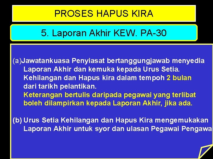 PROSES HAPUS KIRA 5. Laporan Akhir KEW. PA-30 (a)Jawatankuasa Penyiasat bertanggungjawab menyedia Laporan Akhir