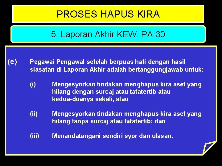 PROSES HAPUS KIRA 5. Laporan Akhir KEW. PA-30 (e) Pegawai Pengawal setelah berpuas hati