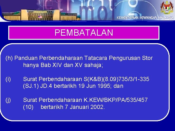 PEMBATALAN (h) Panduan Perbendaharaan Tatacara Pengurusan Stor hanya Bab XIV dan XV sahaja; (i)