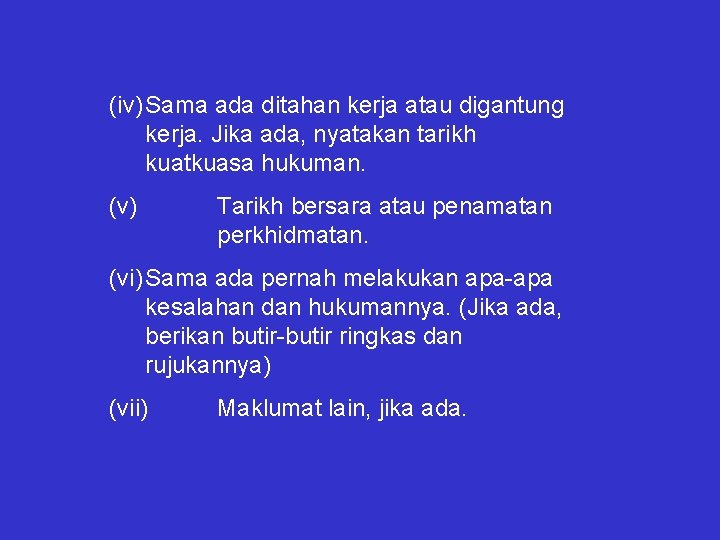 (iv) Sama ada ditahan kerja atau digantung kerja. Jika ada, nyatakan tarikh kuatkuasa hukuman.