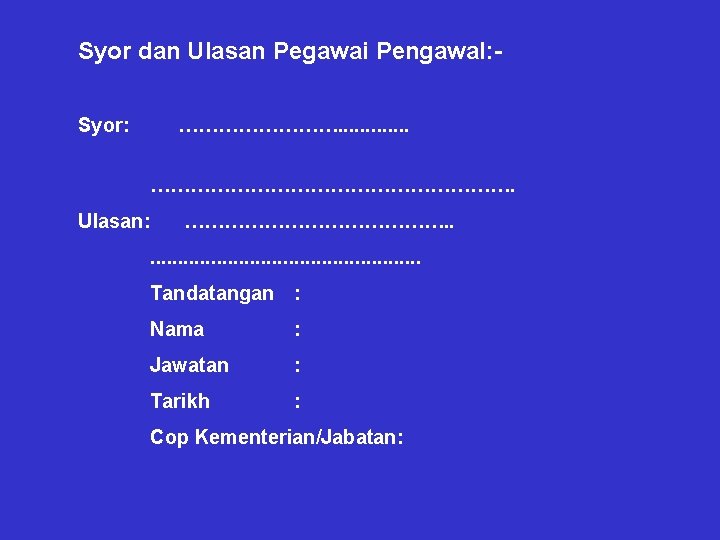 Syor dan Ulasan Pegawai Pengawal: Syor: …………. . . ………………………. Ulasan: …………………. . .