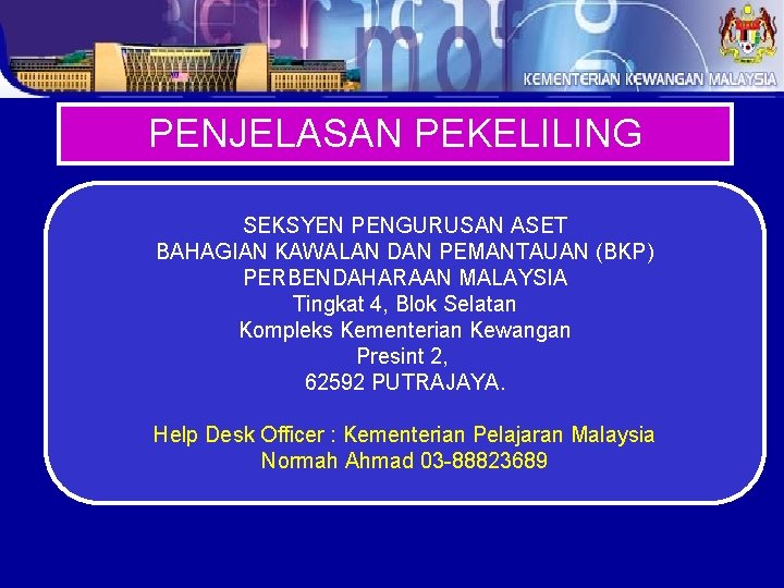 PENJELASAN PEKELILING SEKSYEN PENGURUSAN ASET BAHAGIAN KAWALAN DAN PEMANTAUAN (BKP) PERBENDAHARAAN MALAYSIA Tingkat 4,