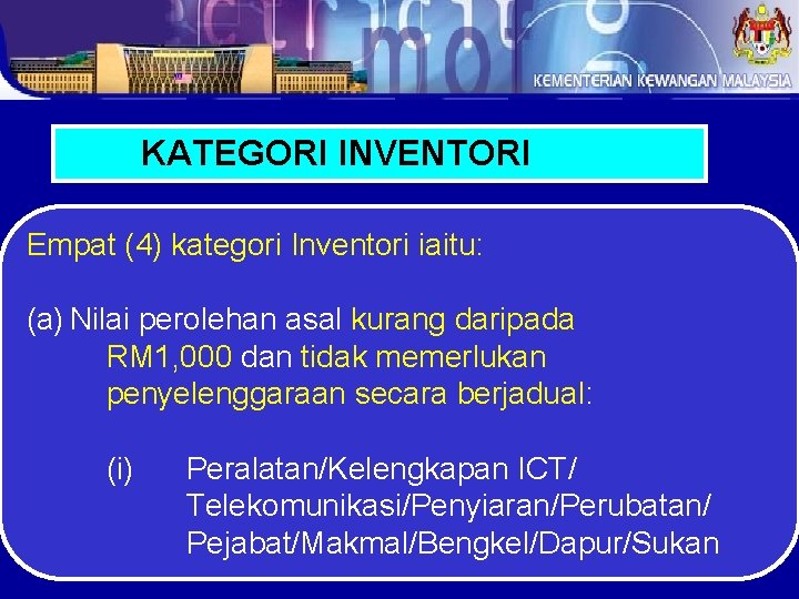 KATEGORI INVENTORI Empat (4) kategori Inventori iaitu: (a) Nilai perolehan asal kurang daripada RM