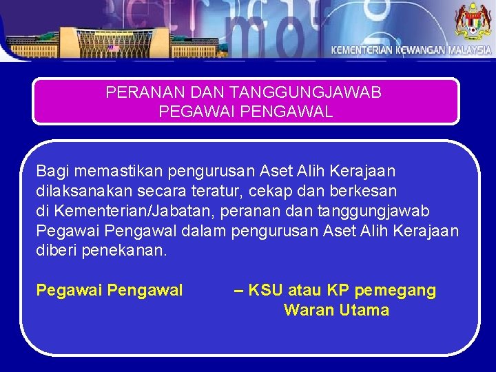 PERANAN DAN TANGGUNGJAWAB PEGAWAI PENGAWAL Bagi memastikan pengurusan Aset Alih Kerajaan dilaksanakan secara teratur,