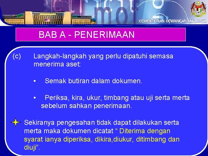 BAB A - PENERIMAAN (c) Langkah-langkah yang perlu dipatuhi semasa menerima aset: • •