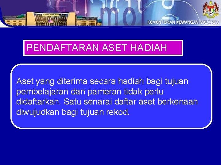 PENDAFTARAN ASET HADIAH Aset yang diterima secara hadiah bagi tujuan pembelajaran dan pameran tidak