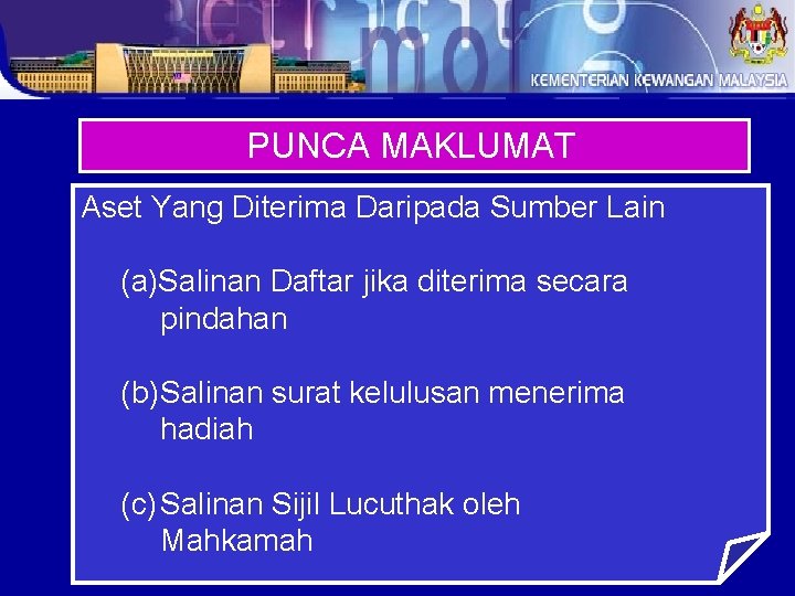 PUNCA MAKLUMAT Aset Yang Diterima Daripada Sumber Lain (a)Salinan Daftar jika diterima secara pindahan