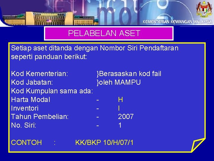 PELABELAN ASET Setiap aset ditanda dengan Nombor Siri Pendaftaran seperti panduan berikut: Kod Kementerian: