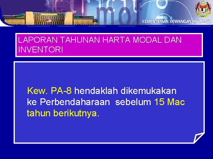 LAPORAN TAHUNAN HARTA MODAL DAN INVENTORI Kew. PA-8 hendaklah dikemukakan ke Perbendaharaan sebelum 15