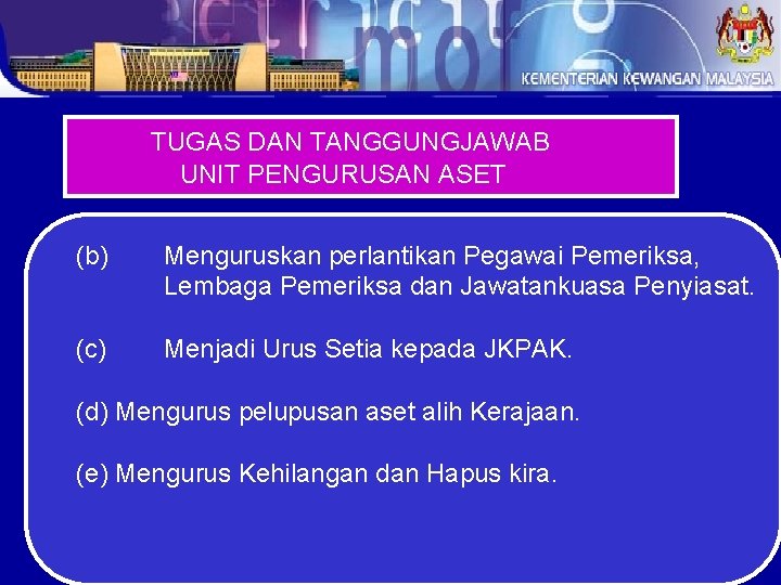 TUGAS DAN TANGGUNGJAWAB UNIT PENGURUSAN ASET (b) Menguruskan perlantikan Pegawai Pemeriksa, Lembaga Pemeriksa dan