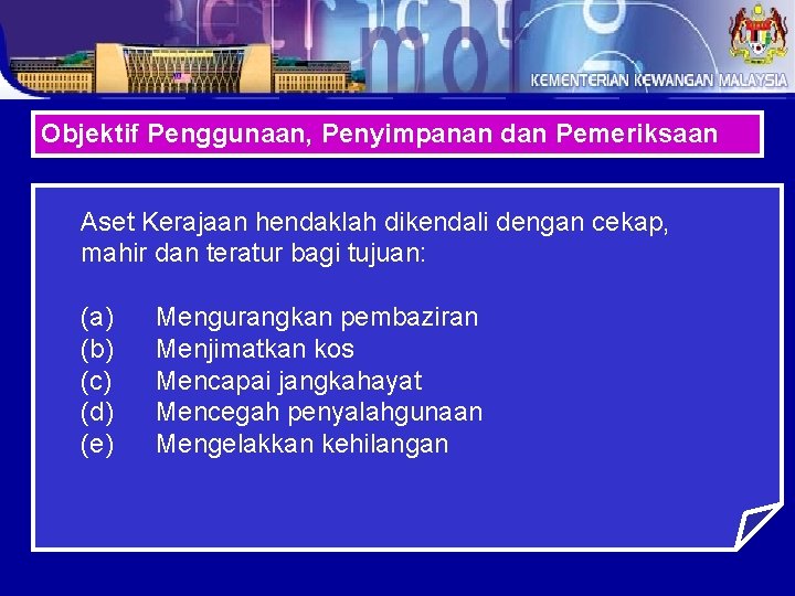 Objektif Penggunaan, Penyimpanan dan Pemeriksaan Aset Kerajaan hendaklah dikendali dengan cekap, mahir dan teratur