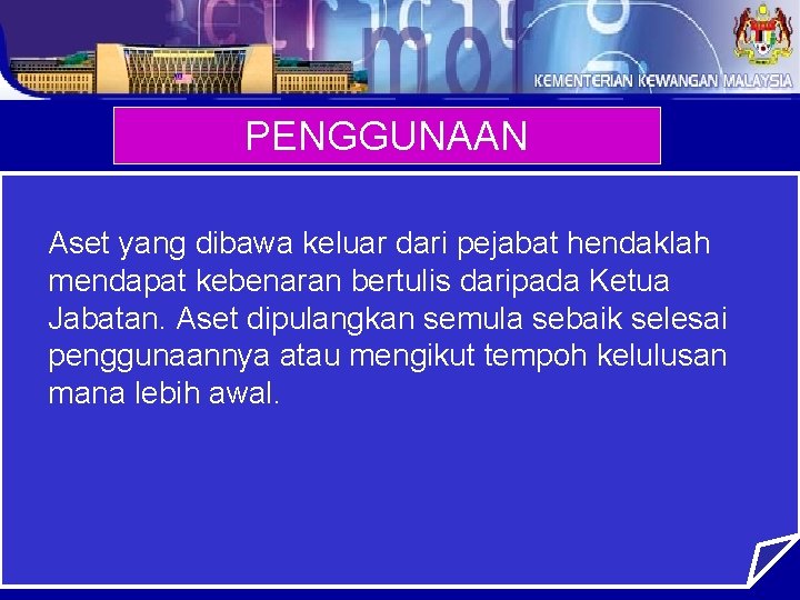 PENGGUNAAN Aset yang dibawa keluar dari pejabat hendaklah mendapat kebenaran bertulis daripada Ketua Jabatan.