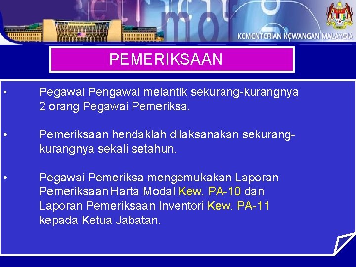 PEMERIKSAAN • Pegawai Pengawal melantik sekurang-kurangnya 2 orang Pegawai Pemeriksa. • Pemeriksaan hendaklah dilaksanakan
