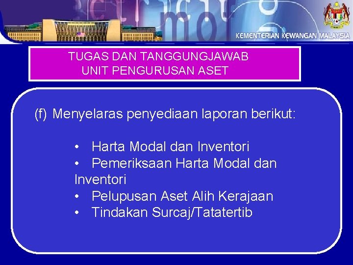 TUGAS DAN TANGGUNGJAWAB UNIT PENGURUSAN ASET (f) Menyelaras penyediaan laporan berikut: • Harta Modal