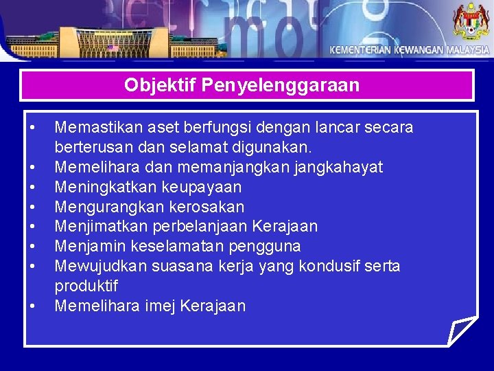 Objektif Penyelenggaraan • • Memastikan aset berfungsi dengan lancar secara berterusan dan selamat digunakan.