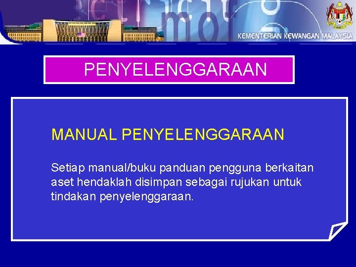 PENYELENGGARAAN MANUAL PENYELENGGARAAN Setiap manual/buku panduan pengguna berkaitan aset hendaklah disimpan sebagai rujukan untuk