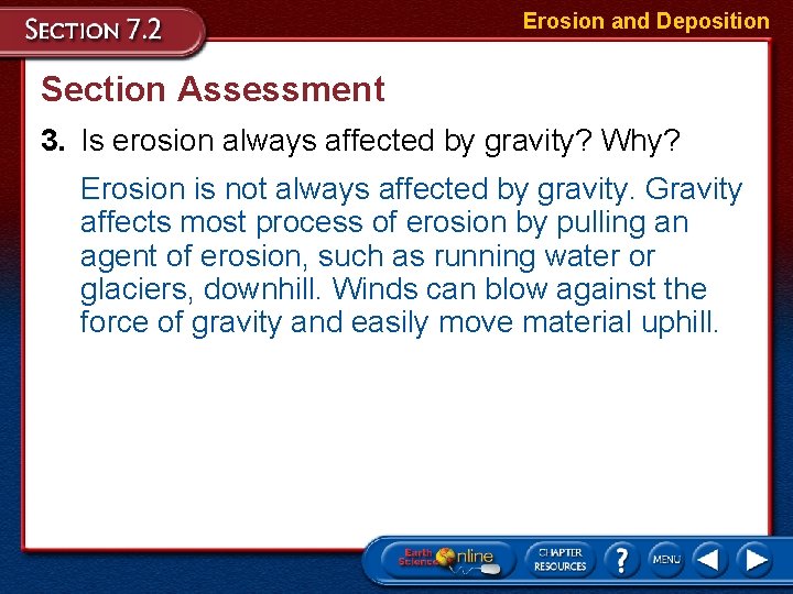 Erosion and Deposition Section Assessment 3. Is erosion always affected by gravity? Why? Erosion Erosion and Deposition Section Assessment 3. Is erosion always affected by gravity? Why? Erosion