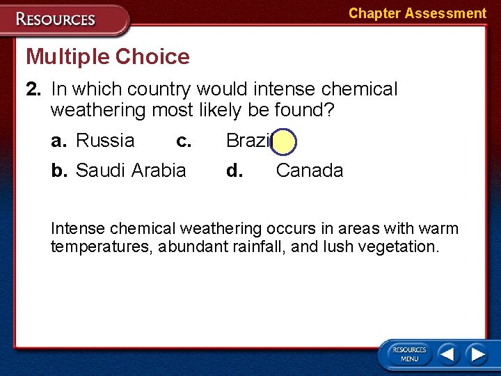 Chapter Assessment Multiple Choice 2. In which country would intense chemical weathering most likely Chapter Assessment Multiple Choice 2. In which country would intense chemical weathering most likely