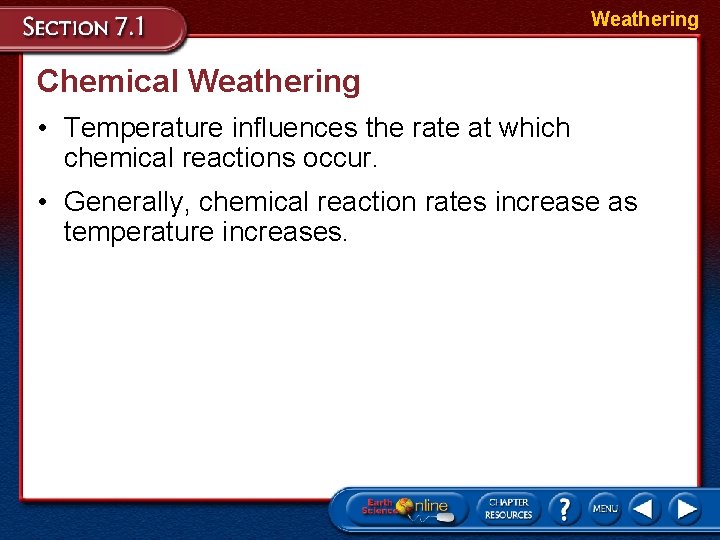 Weathering Chemical Weathering • Temperature influences the rate at which chemical reactions occur. • Weathering Chemical Weathering • Temperature influences the rate at which chemical reactions occur. •