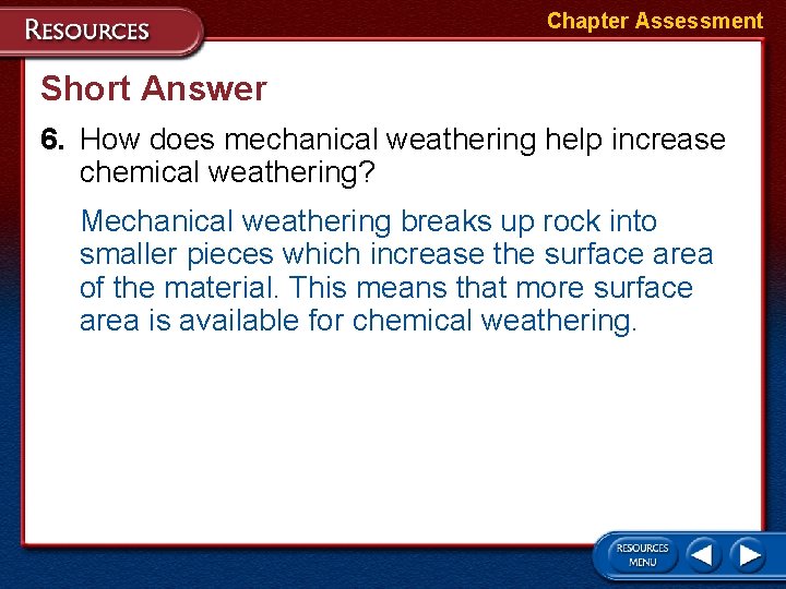 Chapter Assessment Short Answer 6. How does mechanical weathering help increase chemical weathering? Mechanical Chapter Assessment Short Answer 6. How does mechanical weathering help increase chemical weathering? Mechanical