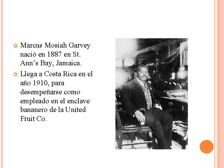 Marcus Mosiah Garvey nació en 1887 en St. Ann’s Bay, Jamaica. Llega a Costa