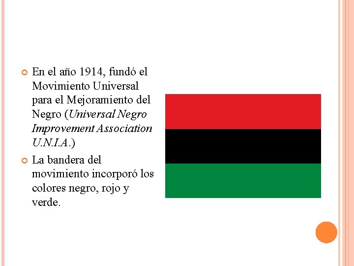 En el año 1914, fundó el Movimiento Universal para el Mejoramiento del Negro (Universal