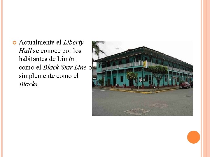  Actualmente el Liberty Hall se conoce por los habitantes de Limón como el