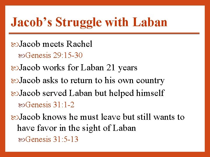 Jacob’s Struggle with Laban Jacob meets Rachel Genesis 29: 15 -30 Jacob works for