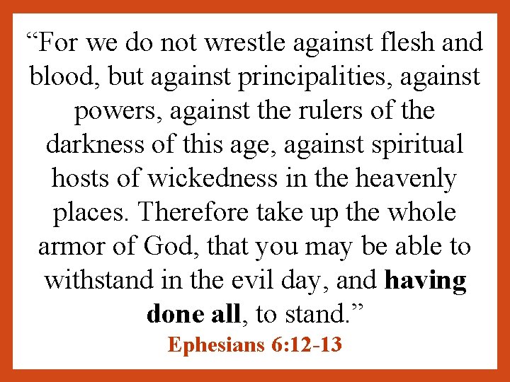 “For we do not wrestle against flesh and blood, but against principalities, against powers,