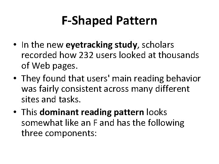 F-Shaped Pattern • In the new eyetracking study, scholars recorded how 232 users looked