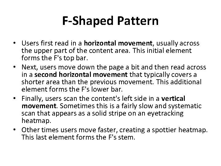 F-Shaped Pattern • Users first read in a horizontal movement, usually across the upper