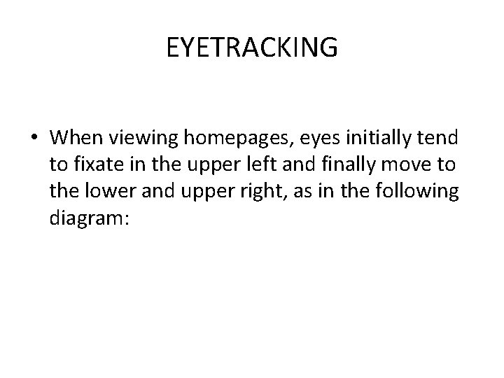 EYETRACKING • When viewing homepages, eyes initially tend to fixate in the upper left