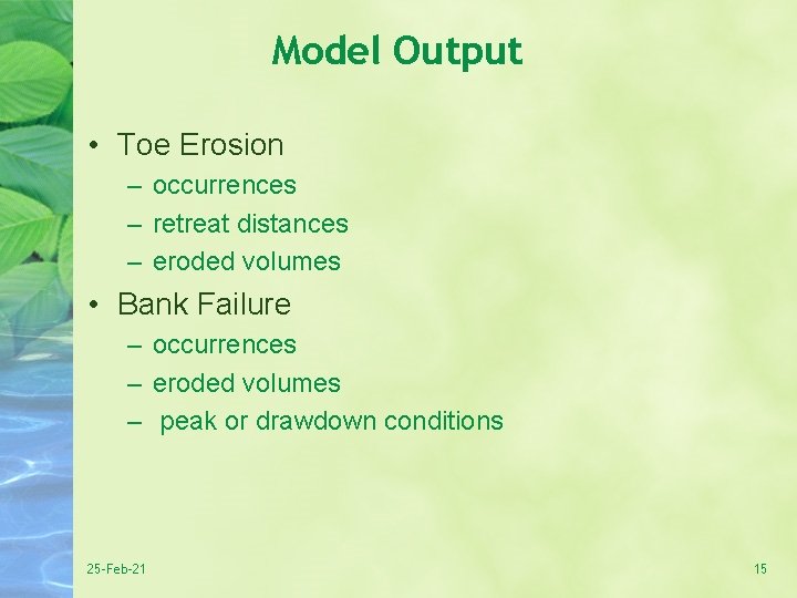 Model Output • Toe Erosion – occurrences – retreat distances – eroded volumes •