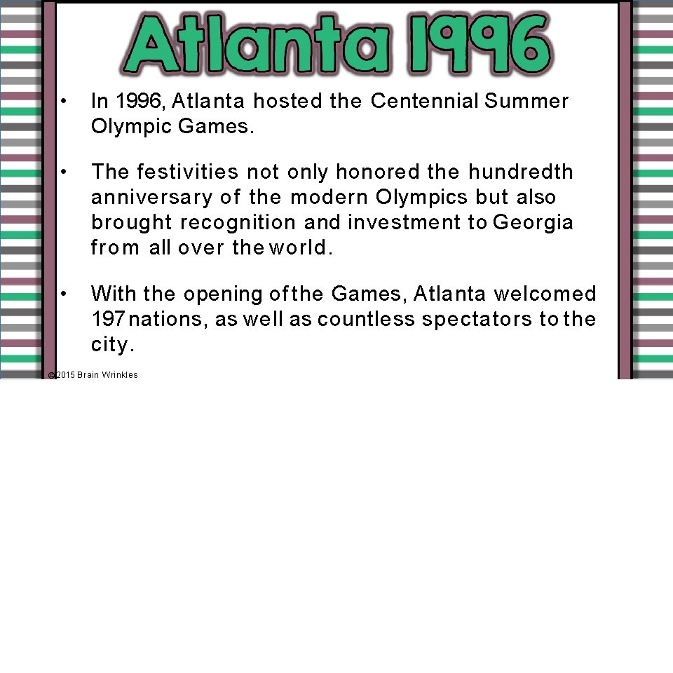  • In 1996, Atlanta hosted the Centennial Summer Olympic Games. • The festivities