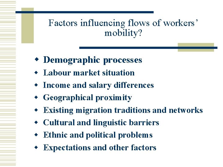 Factors influencing flows of workers’ mobility? w Demographic processes w w w w Labour