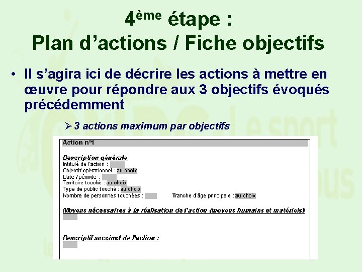 4ème étape : Plan d’actions / Fiche objectifs • Il s’agira ici de décrire