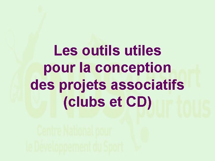Les outils utiles pour la conception des projets associatifs (clubs et CD) 