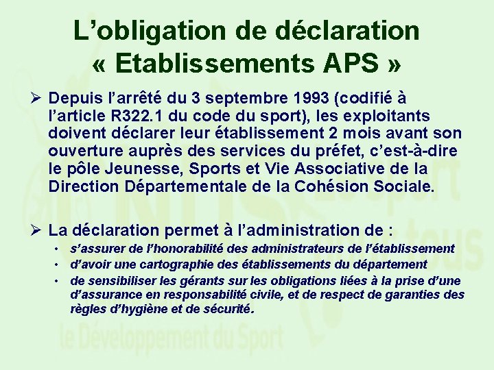 L’obligation de déclaration « Etablissements APS » Ø Depuis l’arrêté du 3 septembre 1993