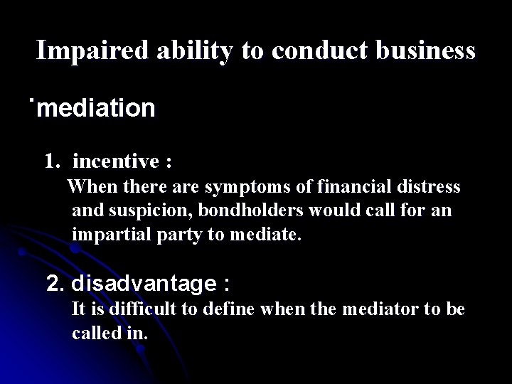 Impaired ability to conduct business ˙mediation 1. incentive : When there are symptoms of