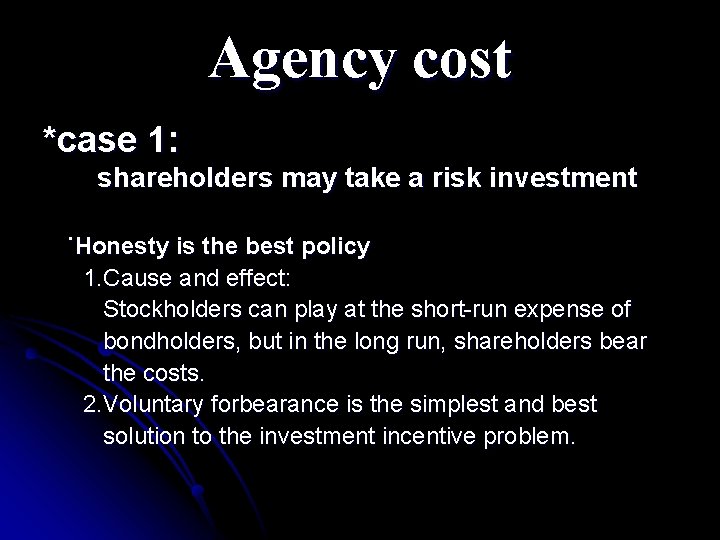 Agency cost *case 1: shareholders may take a risk investment ˙Honesty is the best